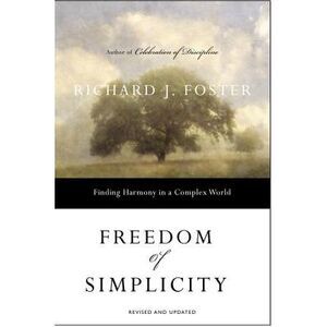 Freedom of Simplicity: Finding Harmony in a Complex World -- Richard J. Foster